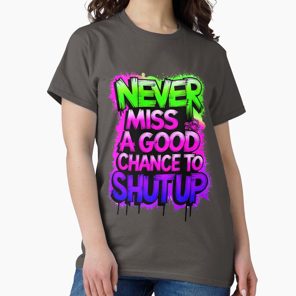 Never Miss A Good Chance To Shut Up Funny Quote by TheArtOfPat