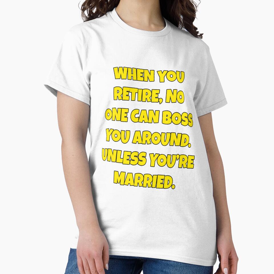 Funny Sarcastic Humor When You Retire, No One Can Boss You Around by fantasticdesign Unisex , , , Long Sleeve Tee