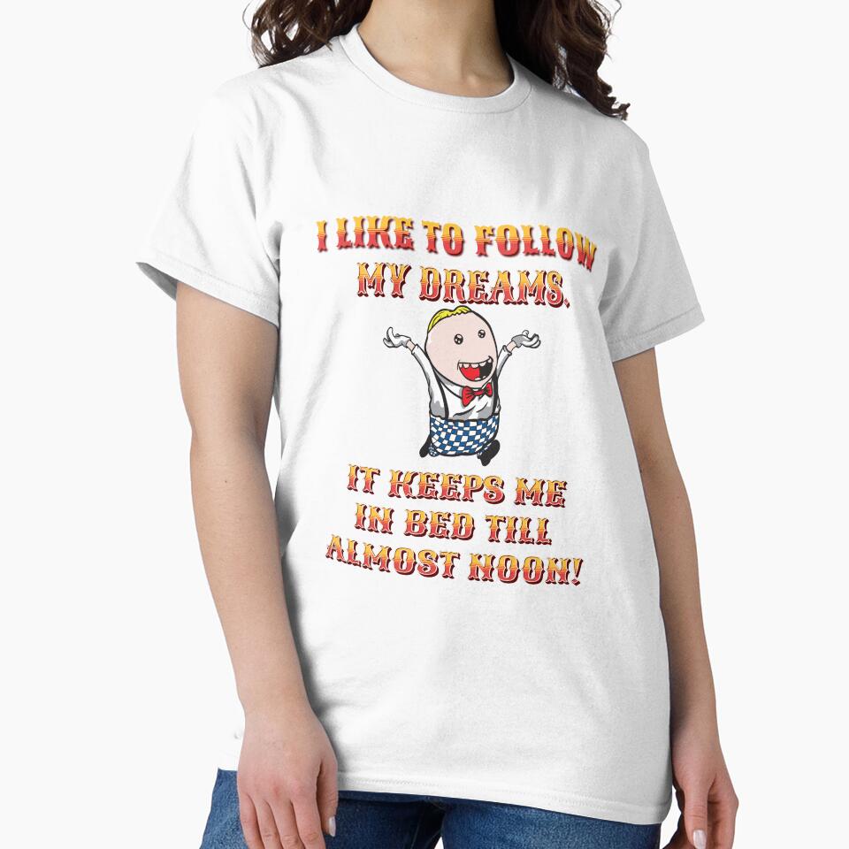 Funny Sarcastic Humor I Like To Follow My Dreams. It Keeps Me In Bed Till Almost Noon! by fantasticdesign