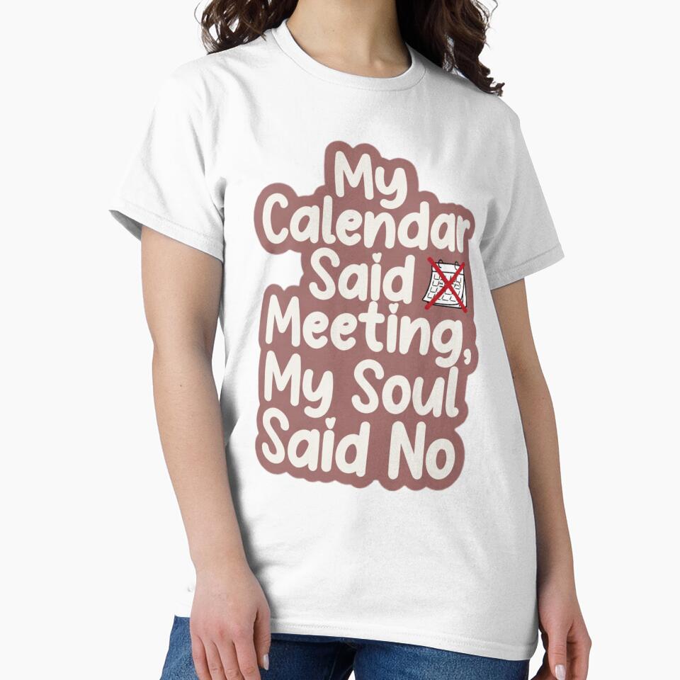 My Calendar Said Meeting My Soul Said No - Funny Office Humor Gift by OrientKes Unisex , , , Long Sleeve Tee