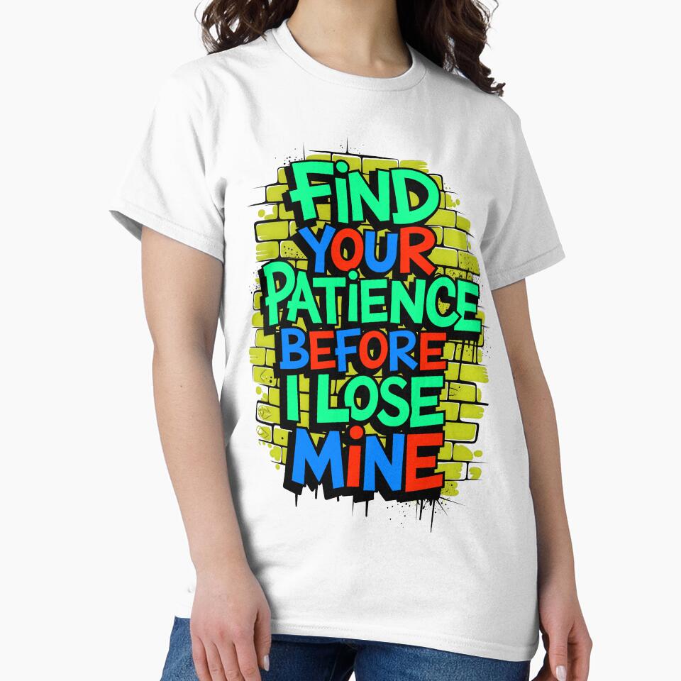 Find Your Patience Before I Lose Mine Funny Quote by TheArtOfPat Unisex , , , Long Sleeve Tee