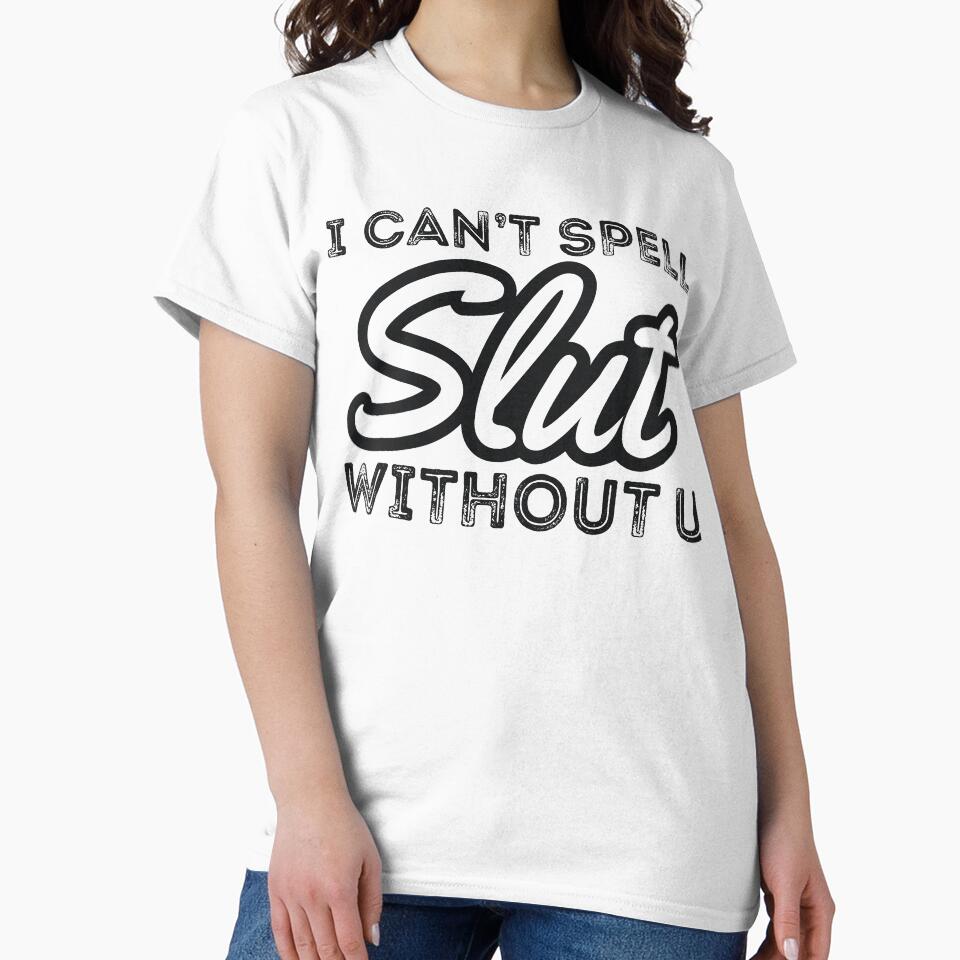I CAN’T SPELL Slut WITHOUT U by RedYolk