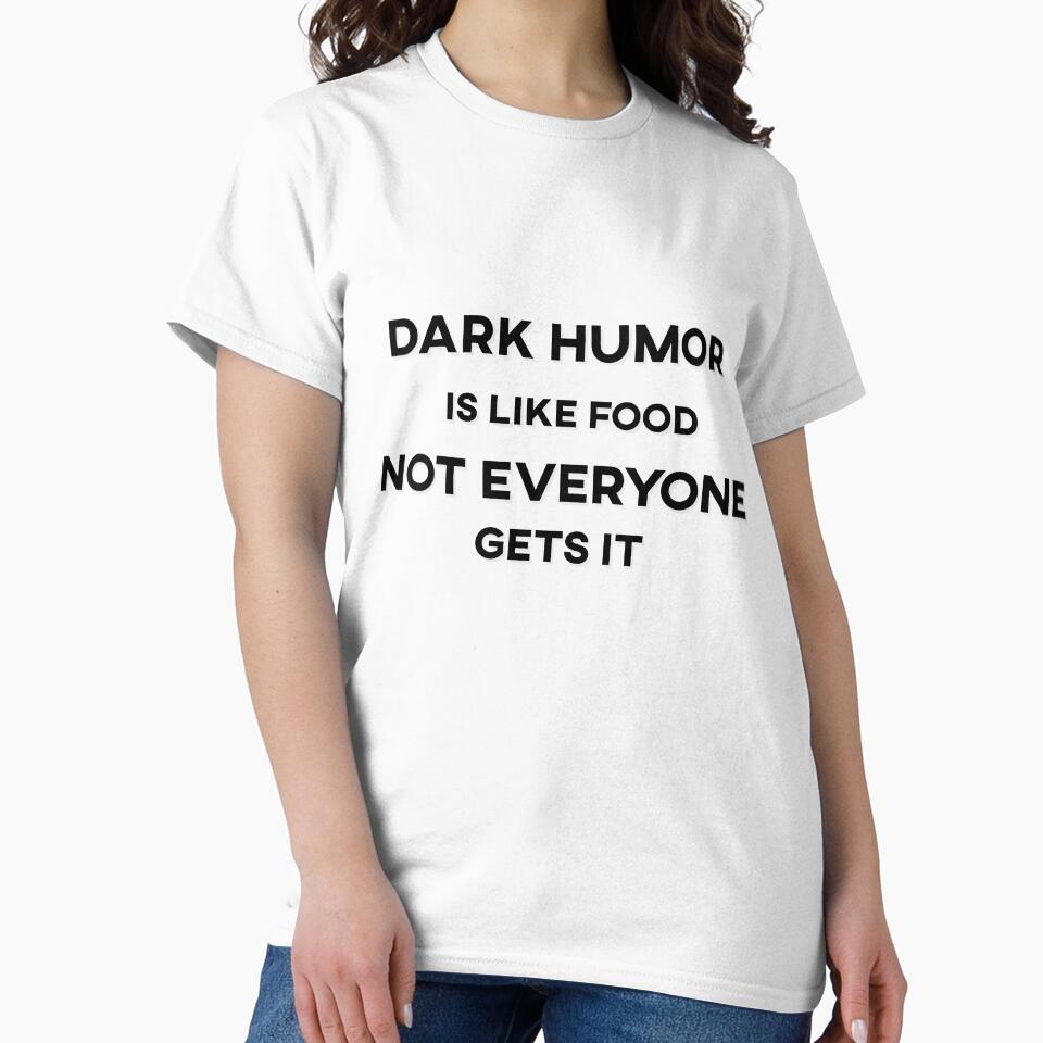 Dark Humor is Like Food Not Everyone Gets It Text by HeyFellowKids Unisex , , , Long Sleeve Tee