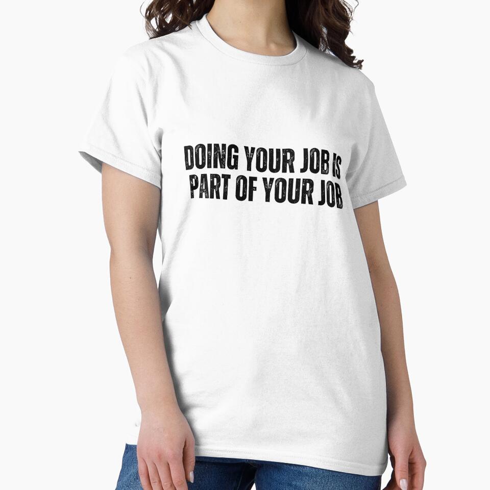 Doing your job is part of your job by AngelArtss Unisex , , , Long Sleeve Tee