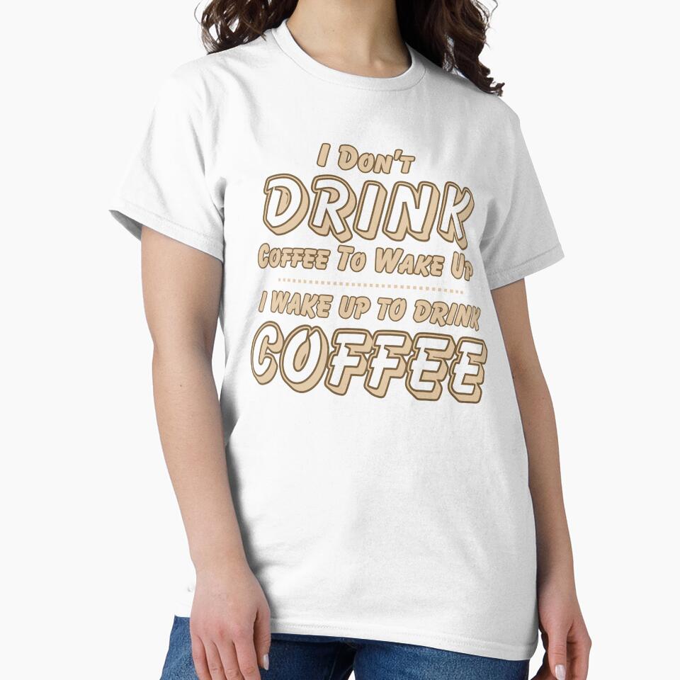I Don't Drink Coffee to Wake Up I Wake Up to Drink Coffee by theflandonian Unisex , , , Long Sleeve Tee