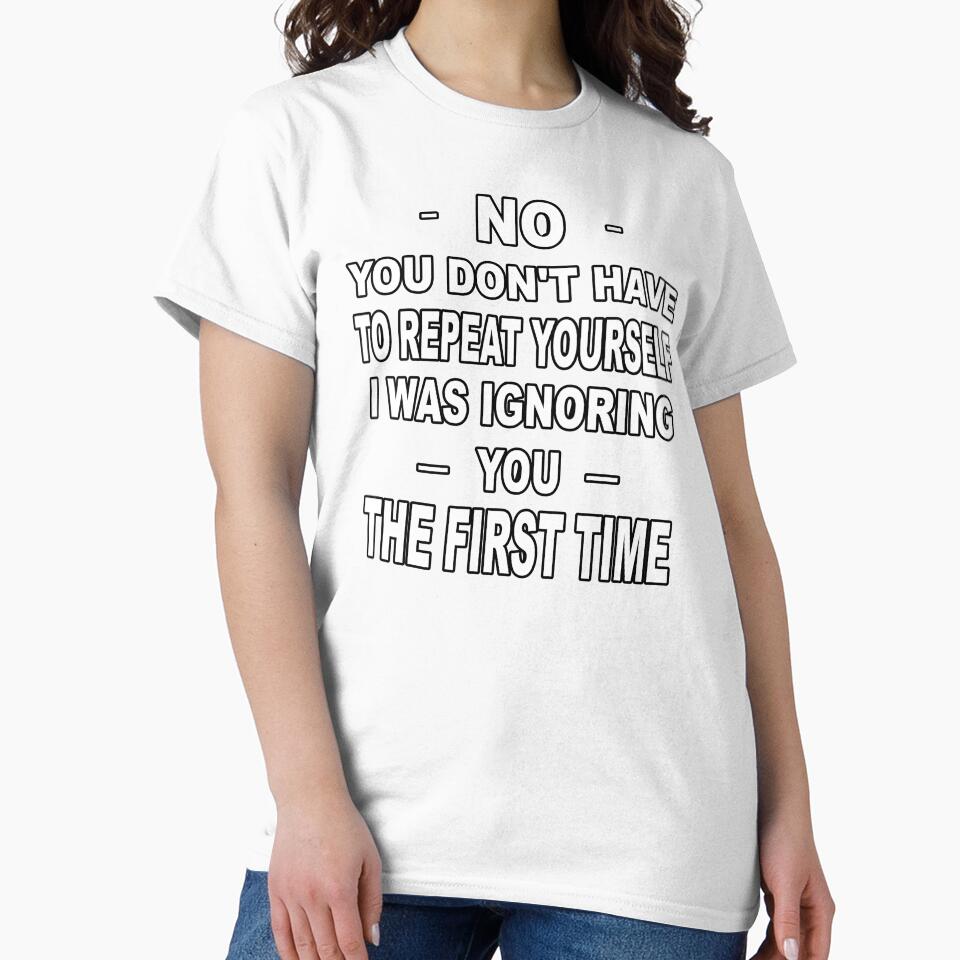 No you don't have to repeat yourself I was ignoring you the first time by latelierdechris Unisex , , , Long Sleeve Tee