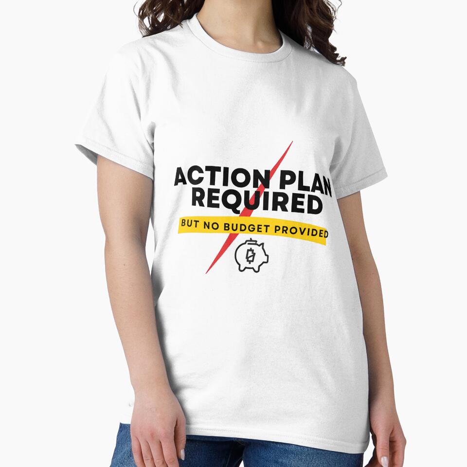 Action Plan Required But No Budget Provided – Funny Corporate Office Shirt by GigaFactory Unisex , , , Long Sleeve Tee