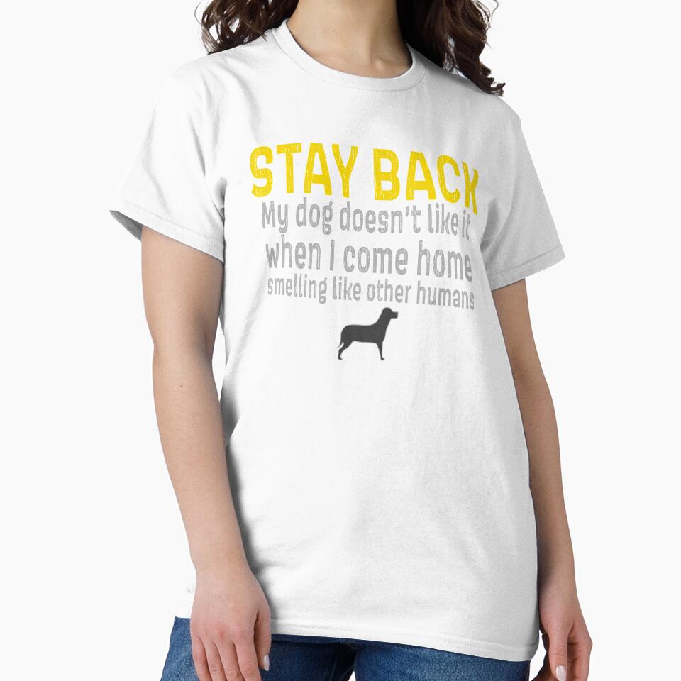STAY BACK my dog doesnt like it when I come home smelling like other humans by AllLeftSides42