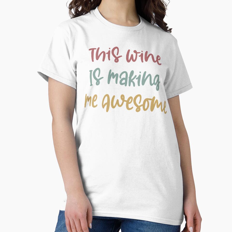 This Wine Is Making Me Awesome Shirt, Wine Shirt, Best Friend Shirt, Wine Tasting Shirt, Wine Drinking Shirt, by Noussairox