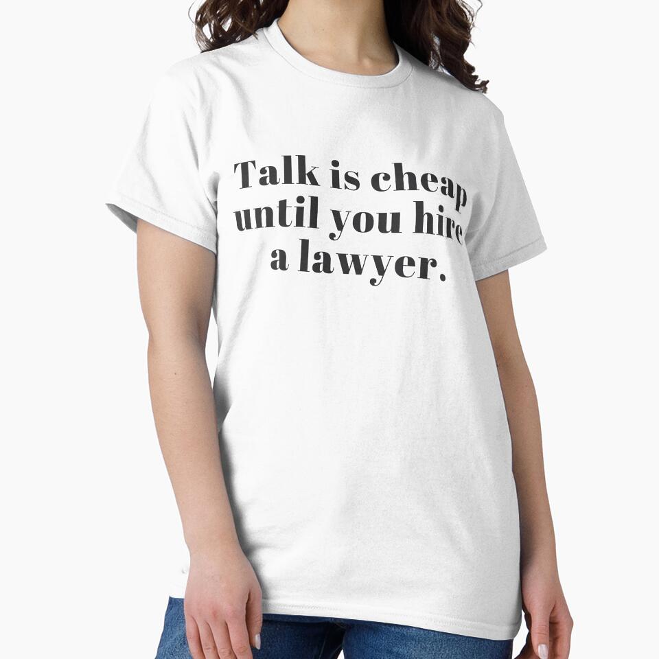 Talk Is Cheap Until You Hire a Lawyer by DankThreads Unisex , , , Long Sleeve Tee