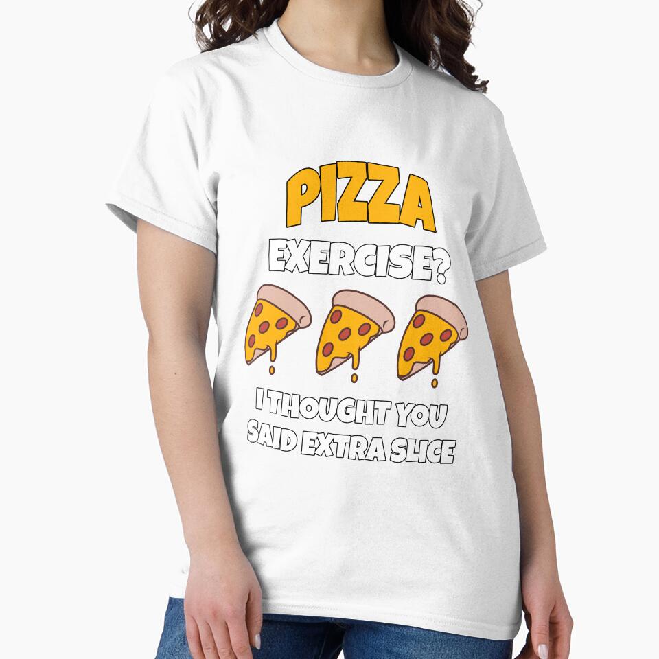 Funny Pizza Lover Humorous Design Pizza Exercise? I Thought You Said Extra Slice. by fantasticdesign
