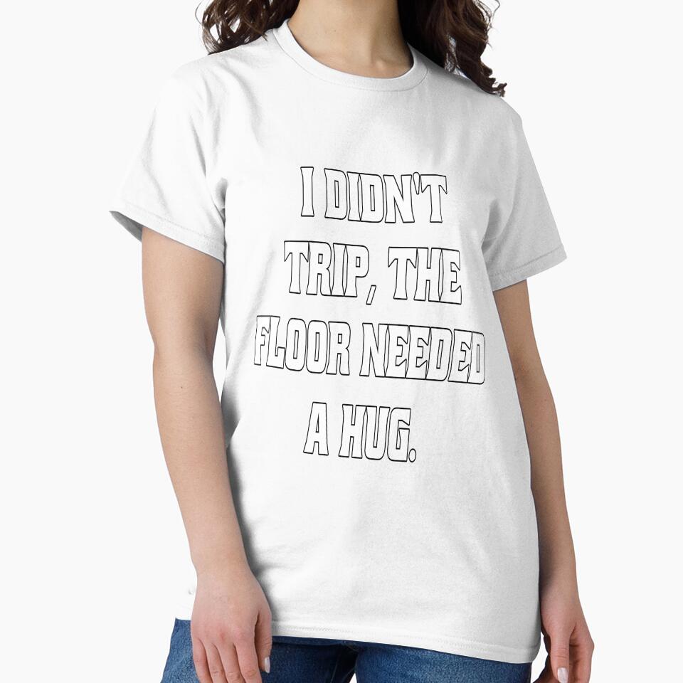 Funny Sarcastic Humor I Didn't Trip, The Floor Needed A Hug by fantasticdesign Unisex , , , Long Sleeve Tee