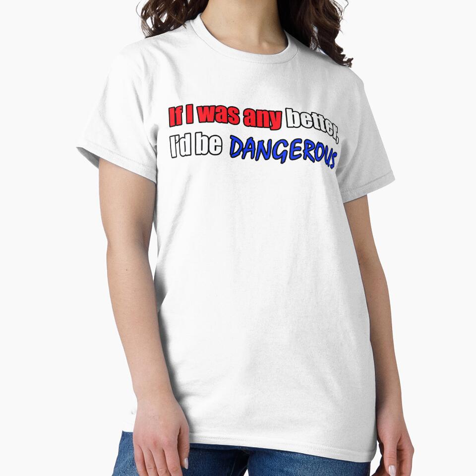 If I was any better I'd be dangerous - Funny Dad quote by sonnytyphoon Unisex , , , Long Sleeve Tee