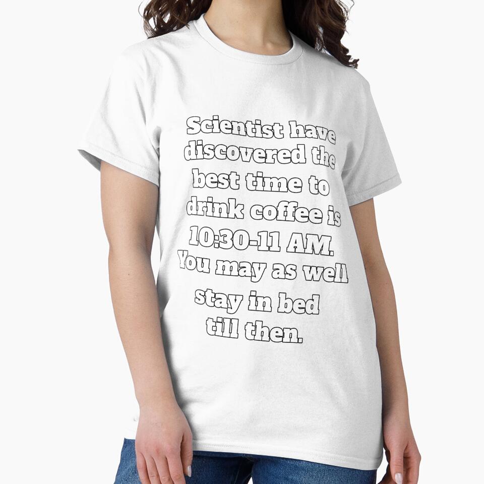 Funny Sarcastic Humor Scientists Have Discovered The Best Time To Drink Coffee by fantasticdesign