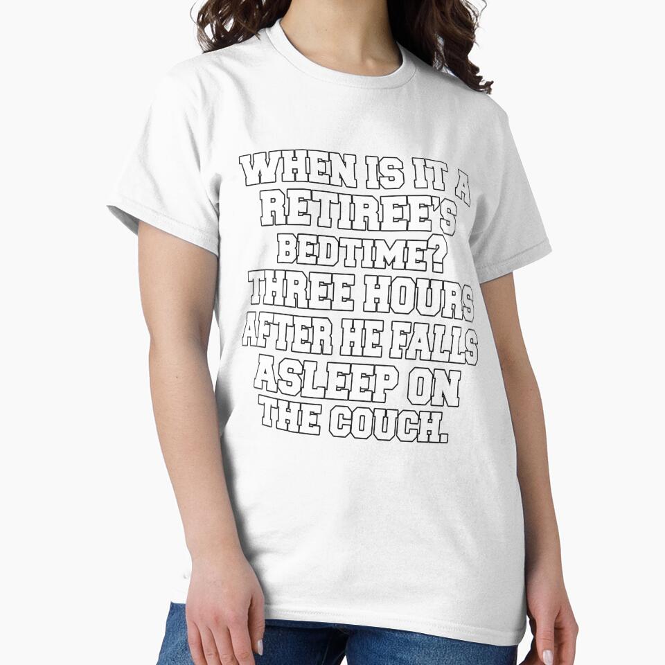 Funny Retirement Humor When Is It A Retiree's Bedtime by fantasticdesign Unisex , , , Long Sleeve Tee