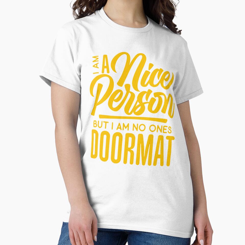 Sarcastic Funny Humor I’m A Nice Person But I Am No Ones Doormat by fantasticdesign Unisex , , , Long Sleeve Tee