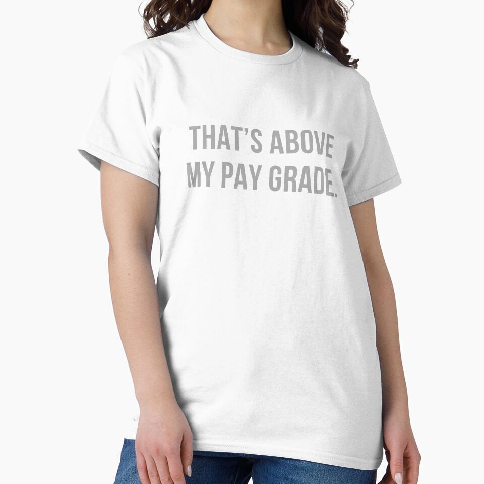 That’s Above My Pay Grade by Comfy Creations Unisex , , , Long Sleeve Tee