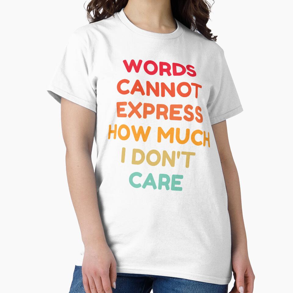 Words Cannot Express How Much I Don't Care by HDWStore Unisex , , , Long Sleeve Tee