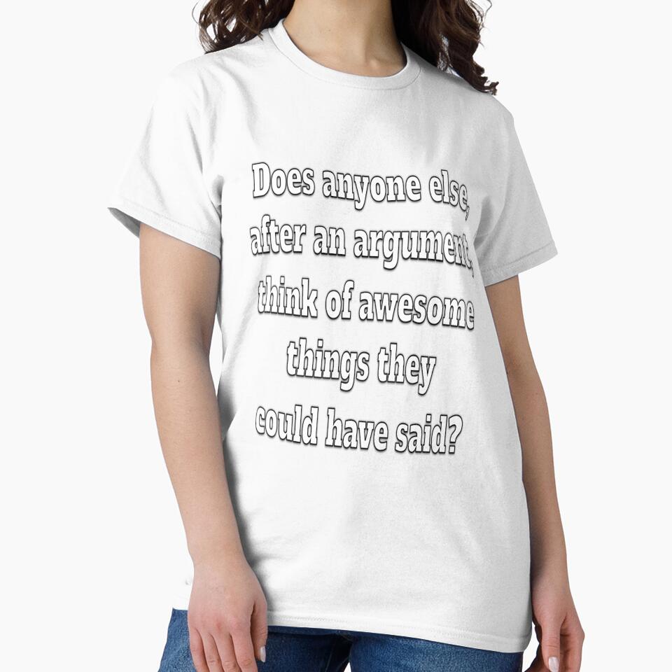 Funny Sarcastic Humor Does Anybody Else, After An Argument by fantasticdesign Unisex , , , Long Sleeve Tee