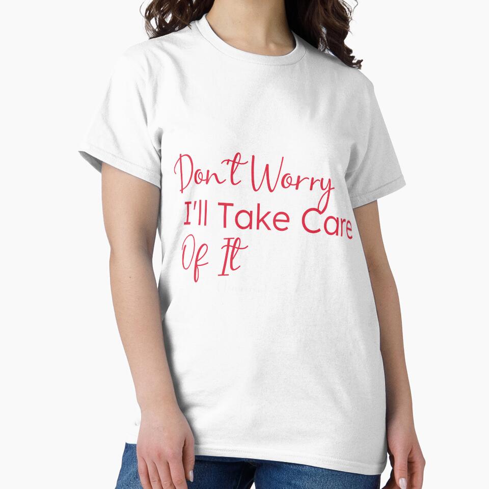 Don't Worry I'll Take Care Of It (Tomorrow),gift for procrastinators by youfteen Unisex , , , Long Sleeve Tee