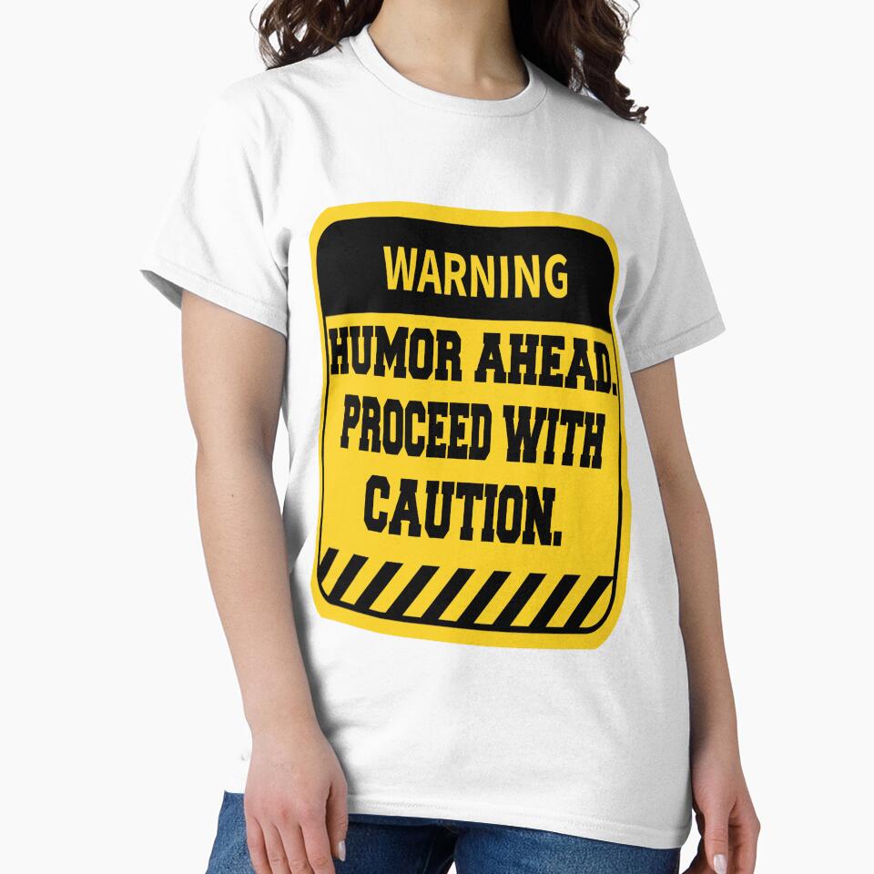 Funny Sarcastic Humor Warning Humor Ahead. Proceed With Caution by fantasticdesign Unisex , , , Long Sleeve Tee