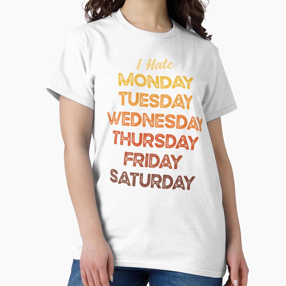 I hate Monday, Tuesday, Wednesday, Thursday, Friday, Saturday. by Hatitudeology Unisex , , , Long Sleeve Tee