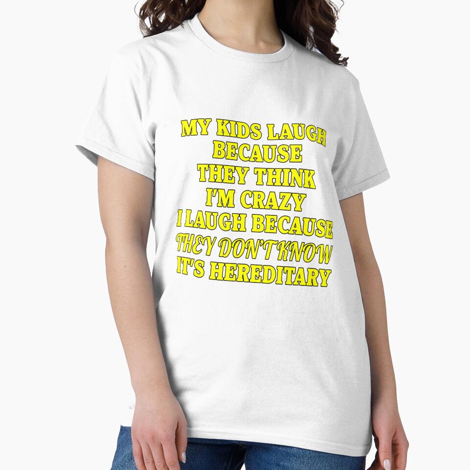 Funny Sarcastic Saying My Kids Laugh Because They Think I’m Crazy by fantasticdesign Unisex , , , Long Sleeve Tee