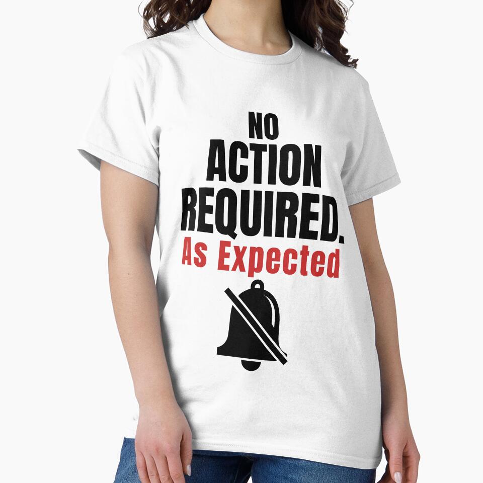 No Action Required As Expected–Funny Office Humor Shirt by DirectiveOffice Unisex , , , Long Sleeve Tee