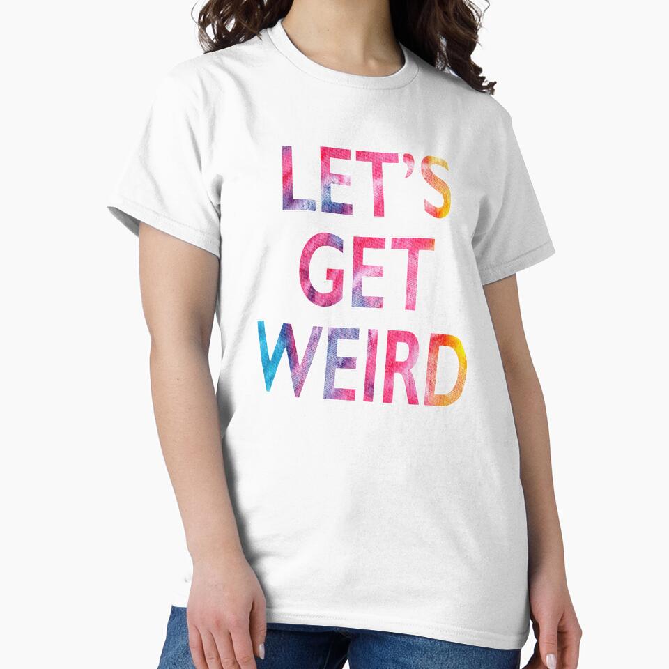 Let's Get Weird Novelty Graphic product by nikkidawn74 Unisex , , , Long Sleeve Tee