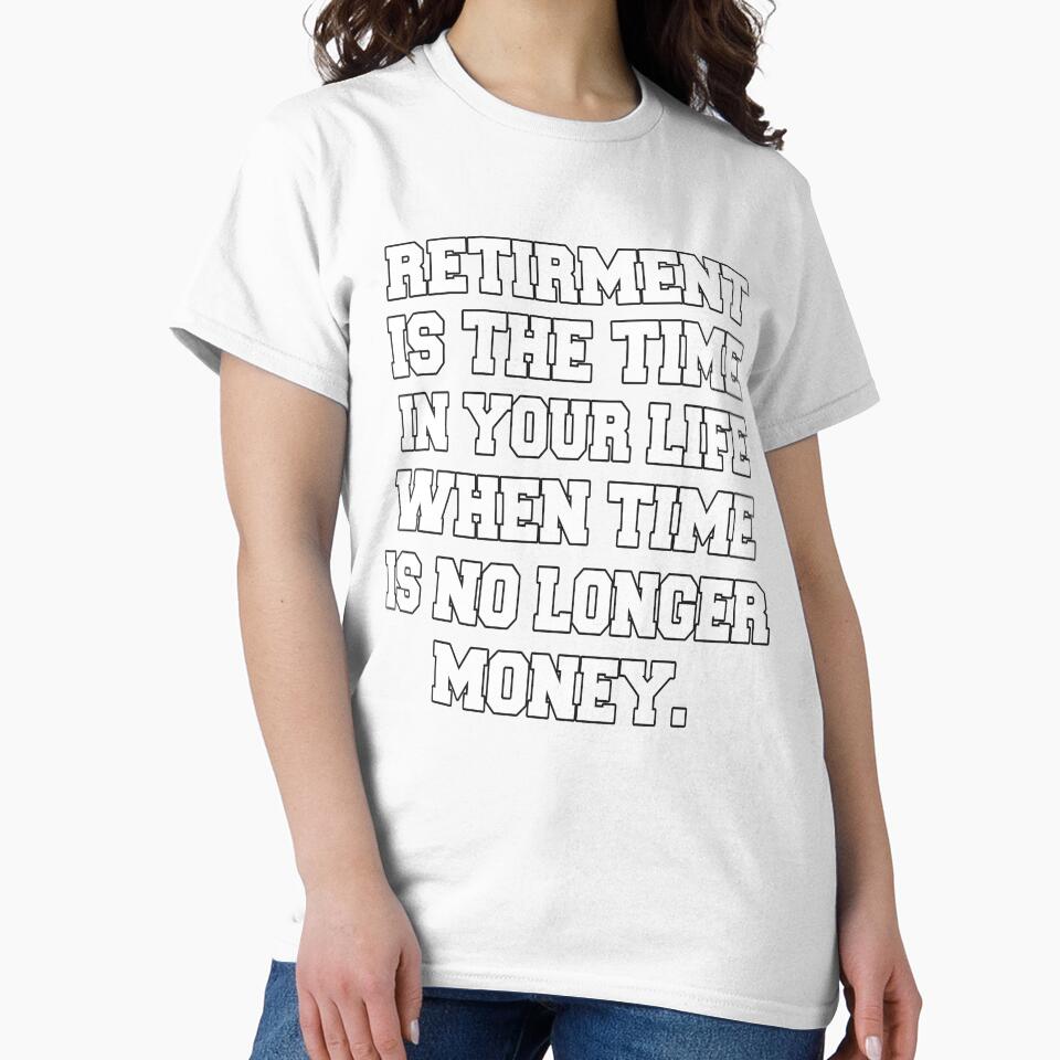 Funny Retirement Humor Retirement Is The Time In Your Life by fantasticdesign Unisex , , , Long Sleeve Tee