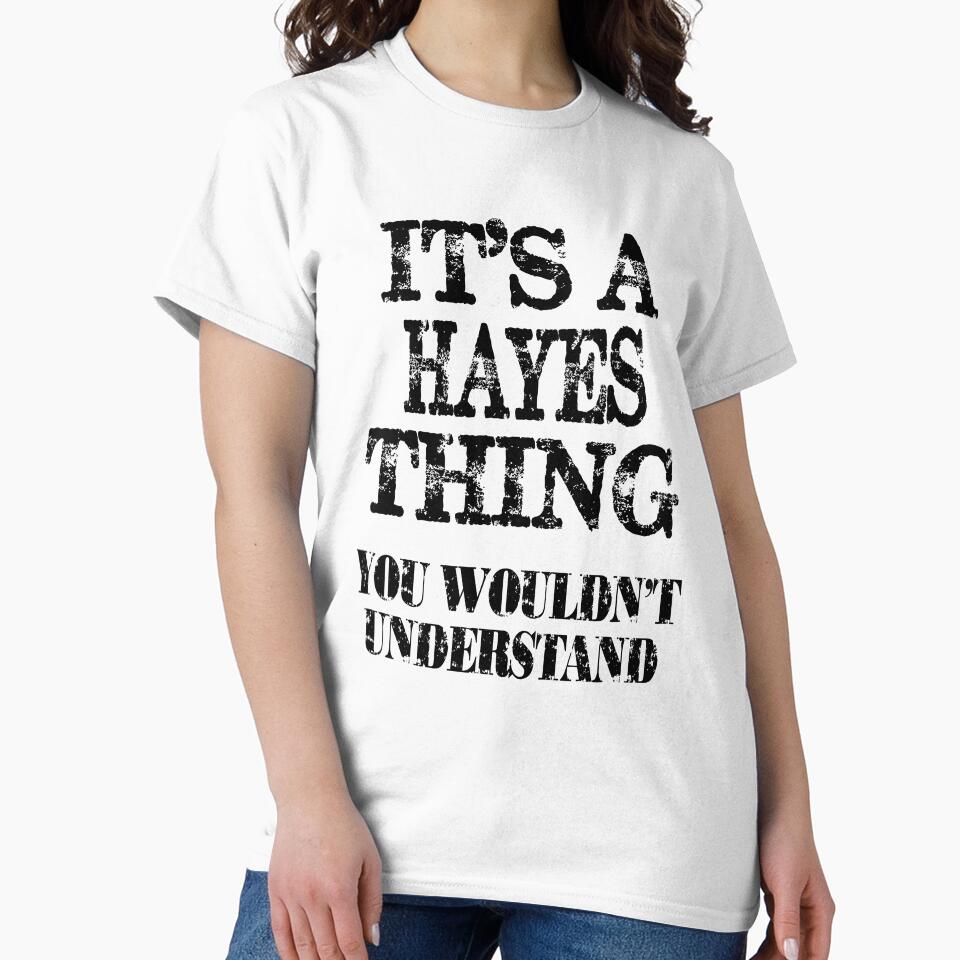 Its A Hayes Thing You Wouldnt Understand Funny Cute Gift T Shirt For Men Women by arcadetoystore