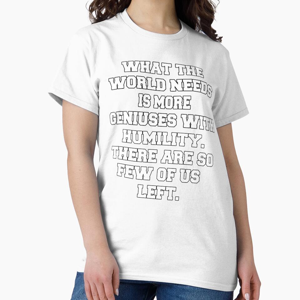 Funny Sarcastic Humor What The World Needs Is More Geniuses With Humility by fantasticdesign