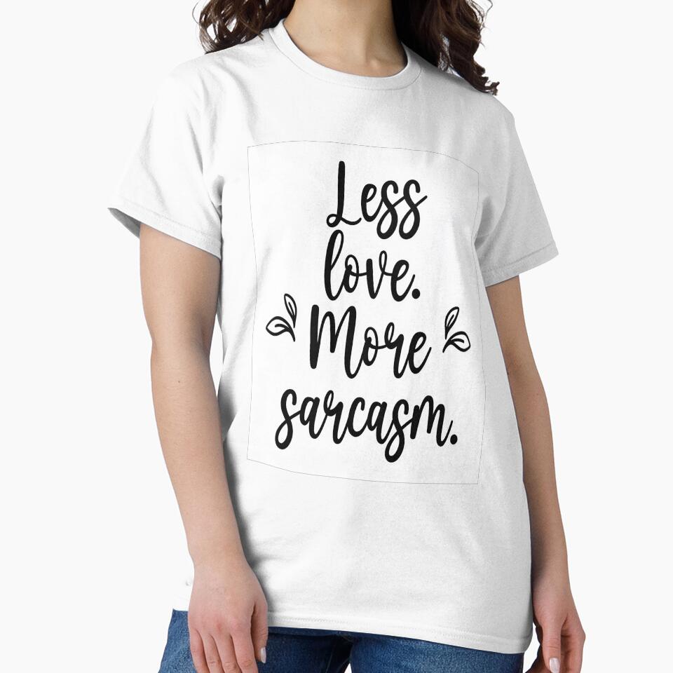 Less Love, More Sarcasm by GoxyVision Unisex , , , Long Sleeve Tee