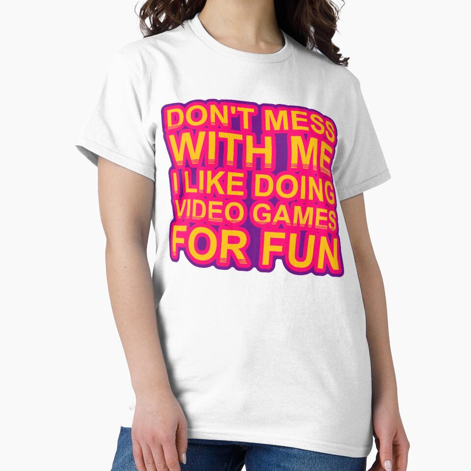 Don'T Mess With I Like Doing Video Games For Fun by TheIconSmith
