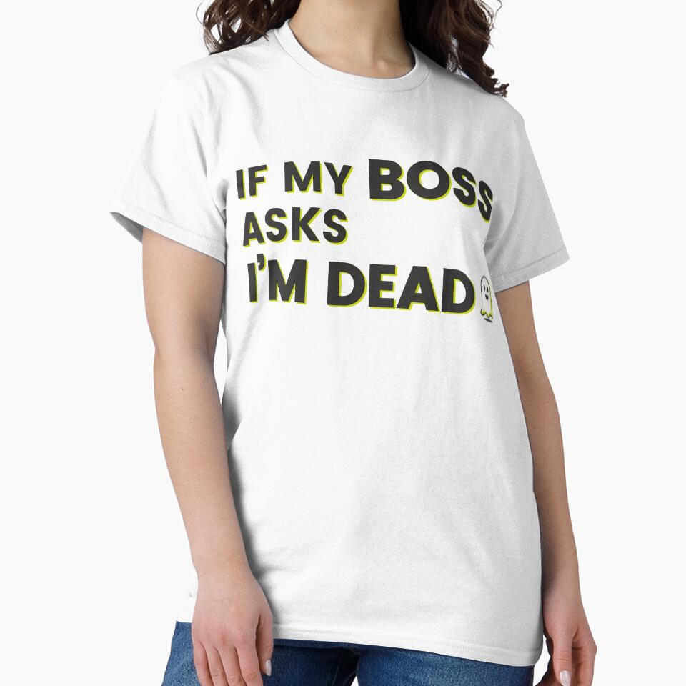 If My Boss Asks I'm Dead by J-Style-Design Unisex , , , Long Sleeve Tee