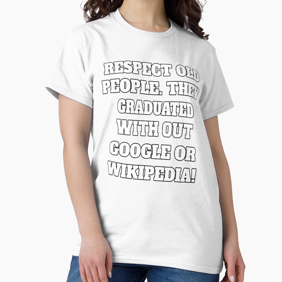 Funny Sarcastic Humor Respect Old People. They Graduated With Out Google Or Wikipedia by fantasticdesign