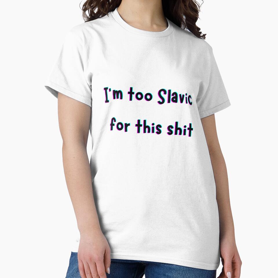 I’m Too Slavic For This Shit – Funny Slavic Meme Quote Design by MadSnail-Design Unisex , , , Long Sleeve Tee