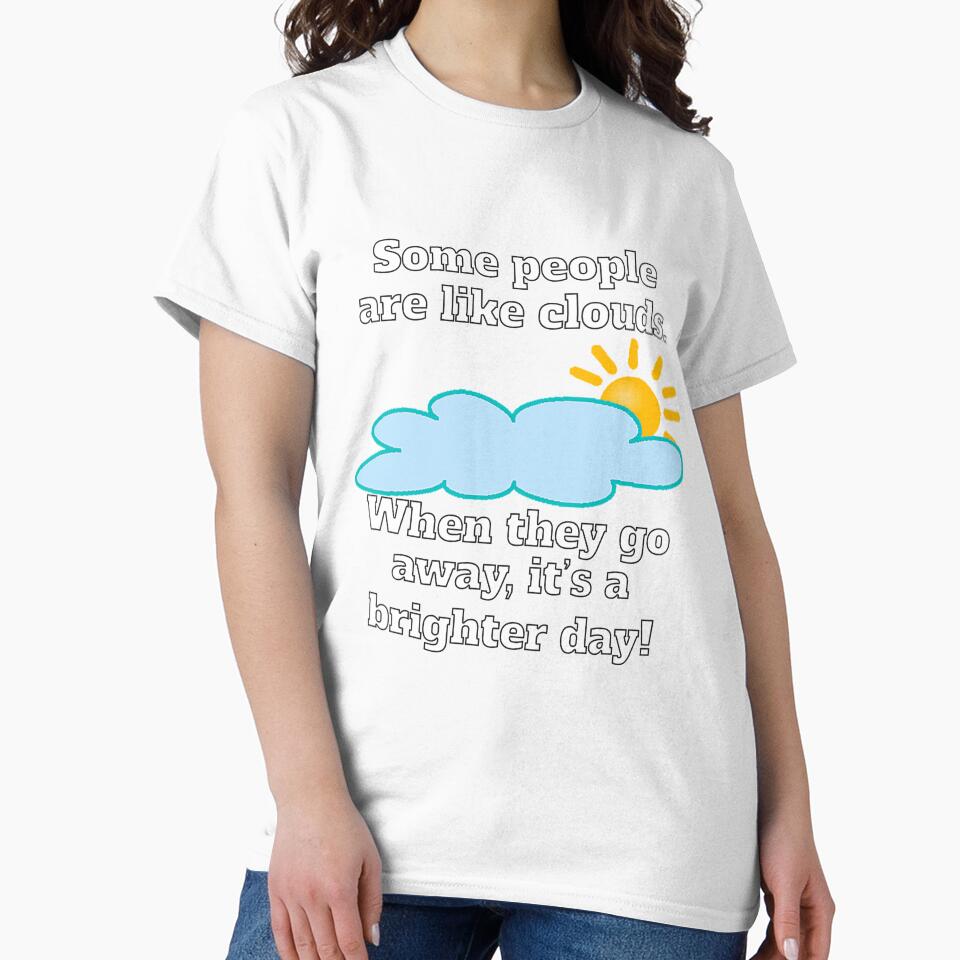 Funny Sarcastic Some People Are Like Clouds by fantasticdesign Unisex , , , Long Sleeve Tee