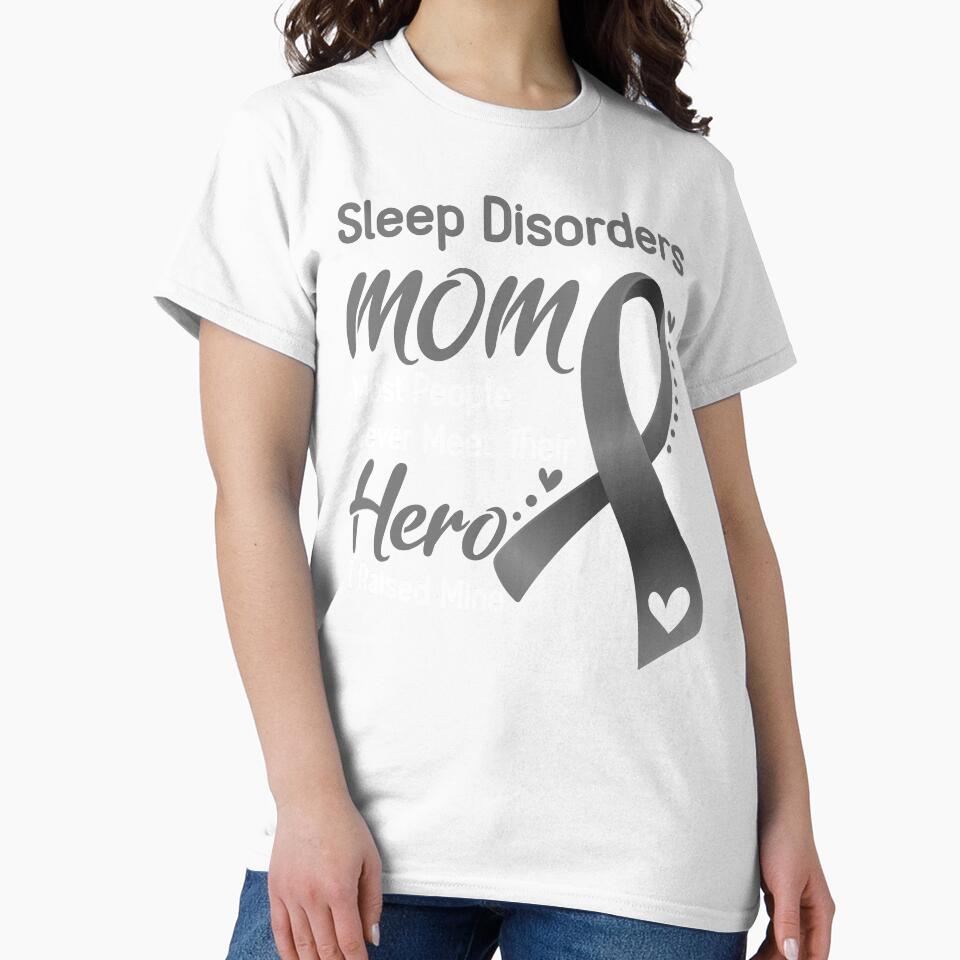 Sleep Disorders Mom Most People Never Meet Their Hero I Raise Mine by hvoid41 Unisex , , , Long Sleeve Tee