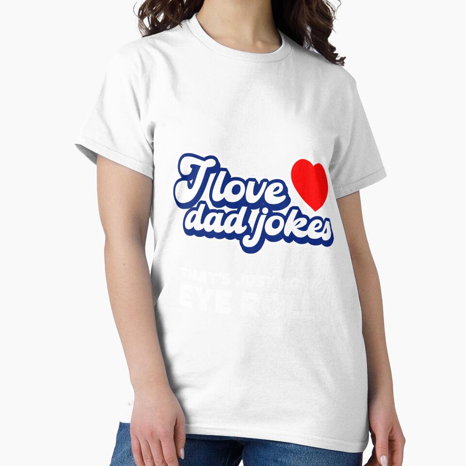 I LOVE DAD JOKES THAT'S JUST HOW EYE ROLL by w1ckerman Unisex , , , Long Sleeve Tee