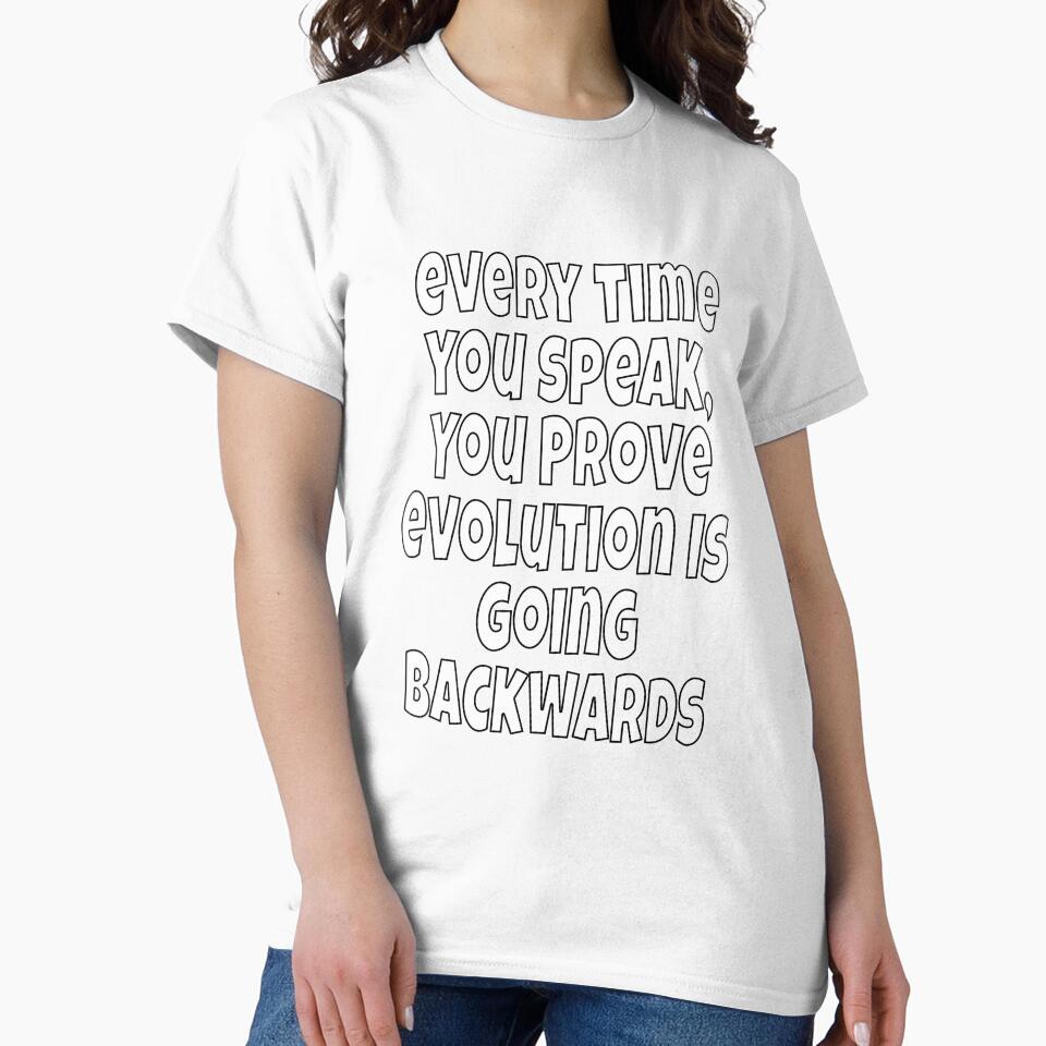 Funny Sarcastic Humor Every Time You Speak, You Prove Evolution by fantasticdesign Unisex , , , Long Sleeve Tee