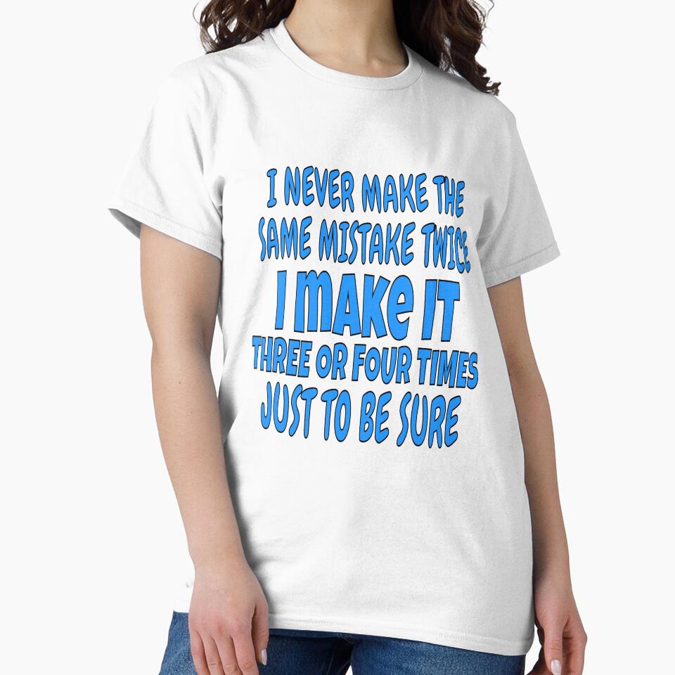 I Never Make The Same Mistake Twice Funny Sarcastic Saying by fantasticdesign Unisex , , , Long Sleeve Tee