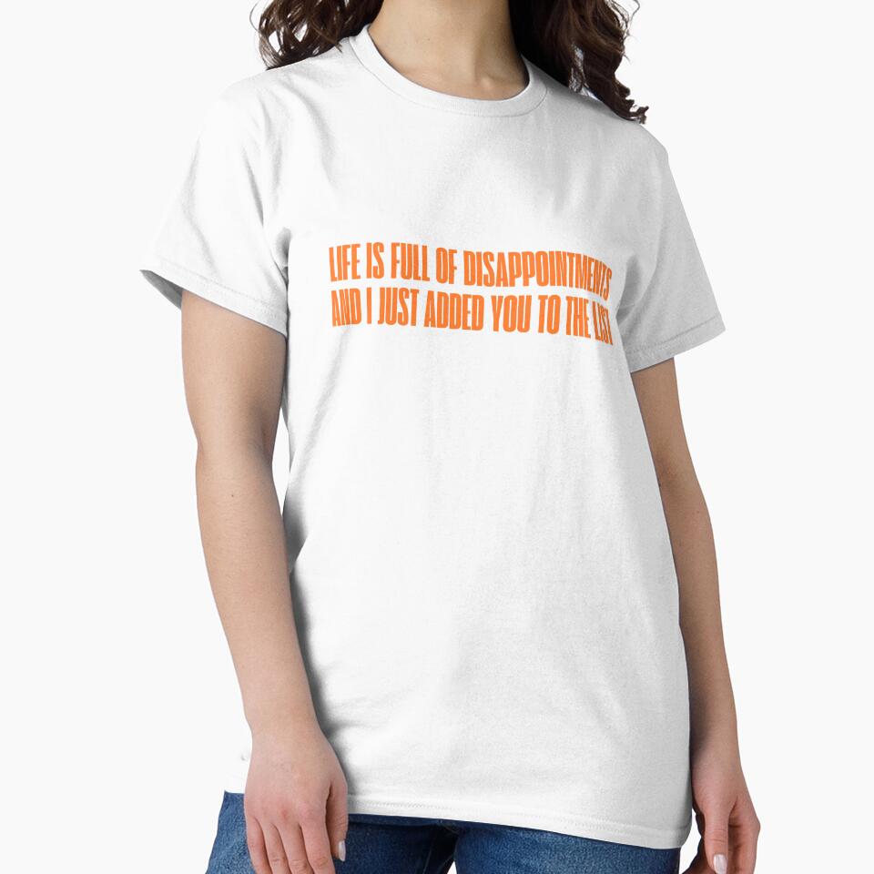 Life is full of disappointments and I just added you to the list by rawaart1 Unisex , , , Long Sleeve Tee