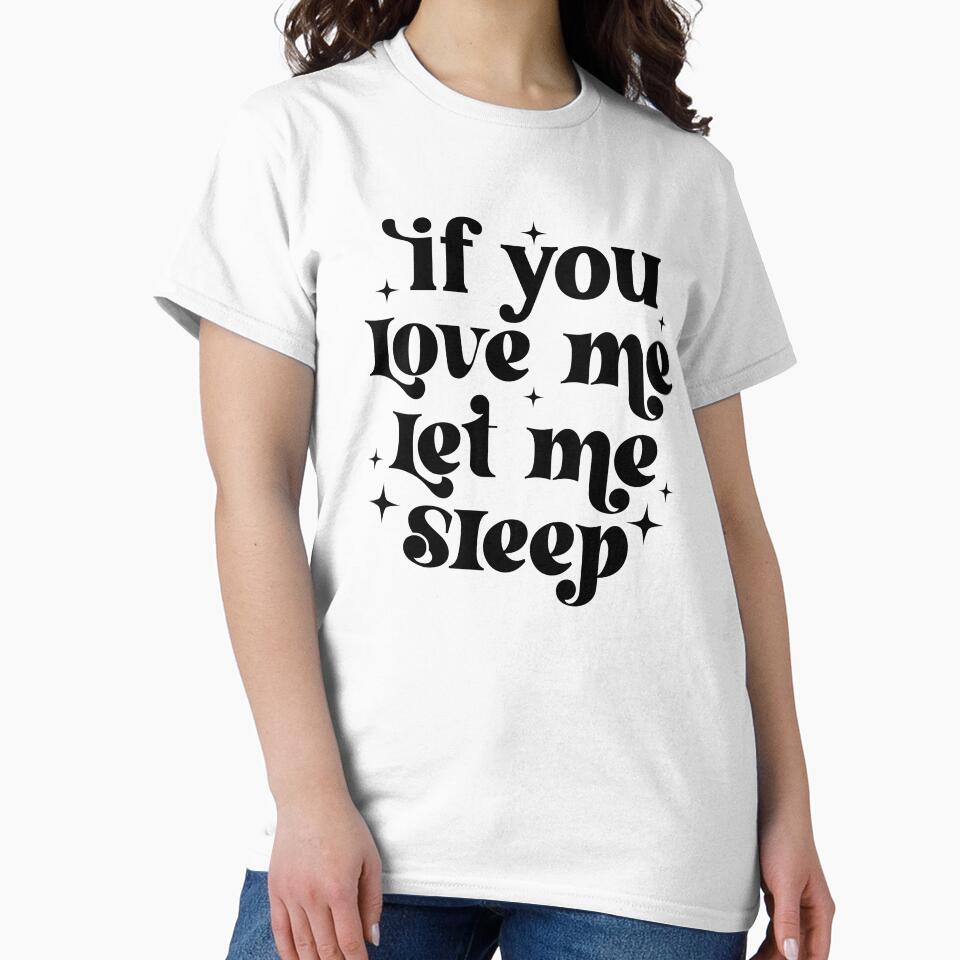 If you love me let me sleep by Breeze-e Beez's Design Unisex , , , Long Sleeve Tee