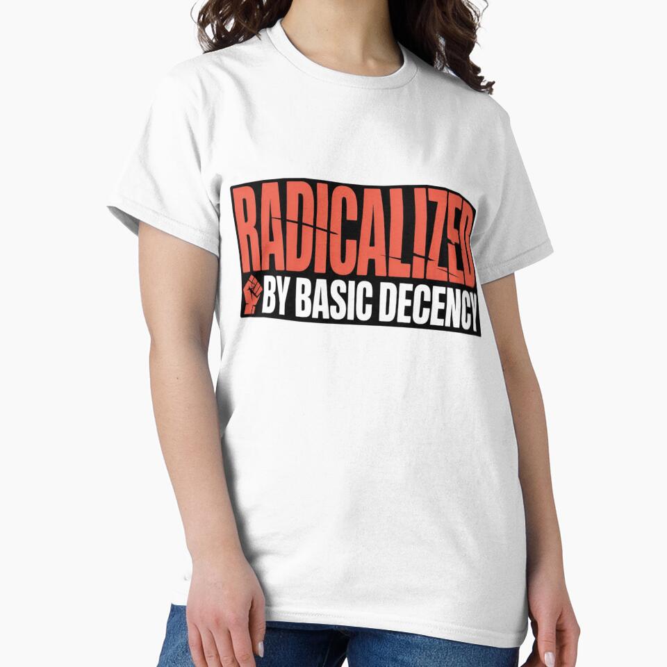 Radicalized By Basic Decency Shirt - Social Justice Activism Graphic Tee by MerchlyMike Unisex , , , Long Sleeve Tee