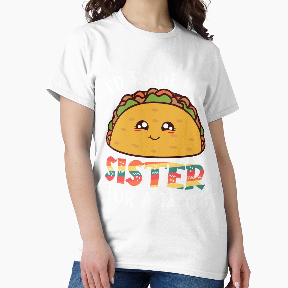 I'd Trade My Sister For A Taco by DavidOvadia Unisex , , , Long Sleeve Tee