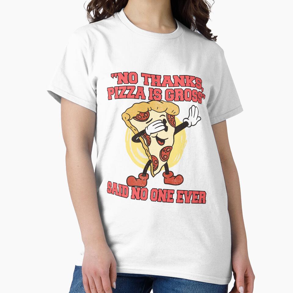 Funny Pizza Lover Humorous Design “No Thanks, Pizza Is Gross” Said No One Ever by fantasticdesign