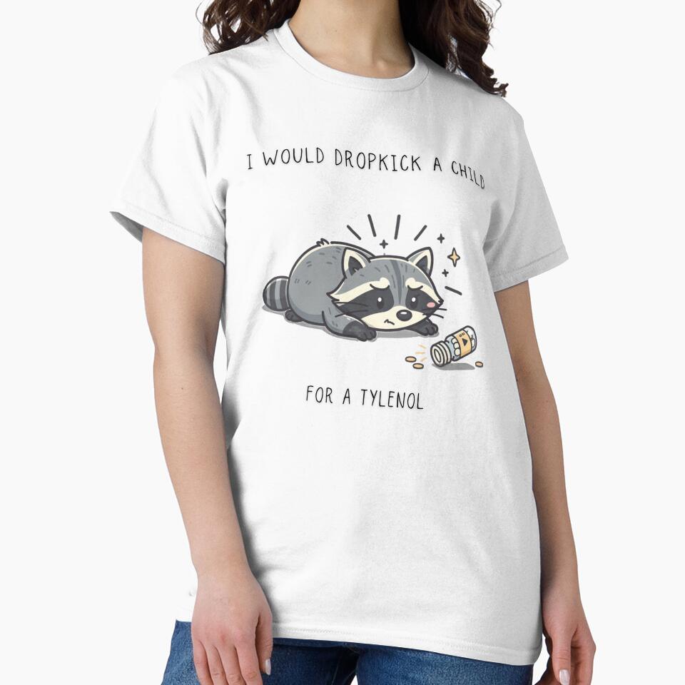 I Would Dropkick A Child For A Tylenol Funny Raccoon by Panom Suavichien Unisex , , , Long Sleeve Tee