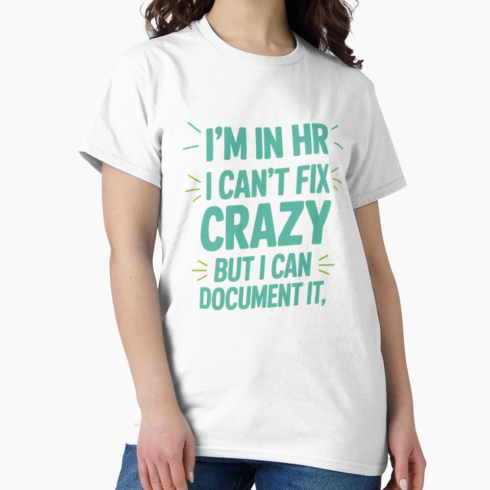 I'm In HR, I Can't Fix Crazy But I Can Document It, HR Humor by Gogetgiggles Unisex , , , Long Sleeve Tee