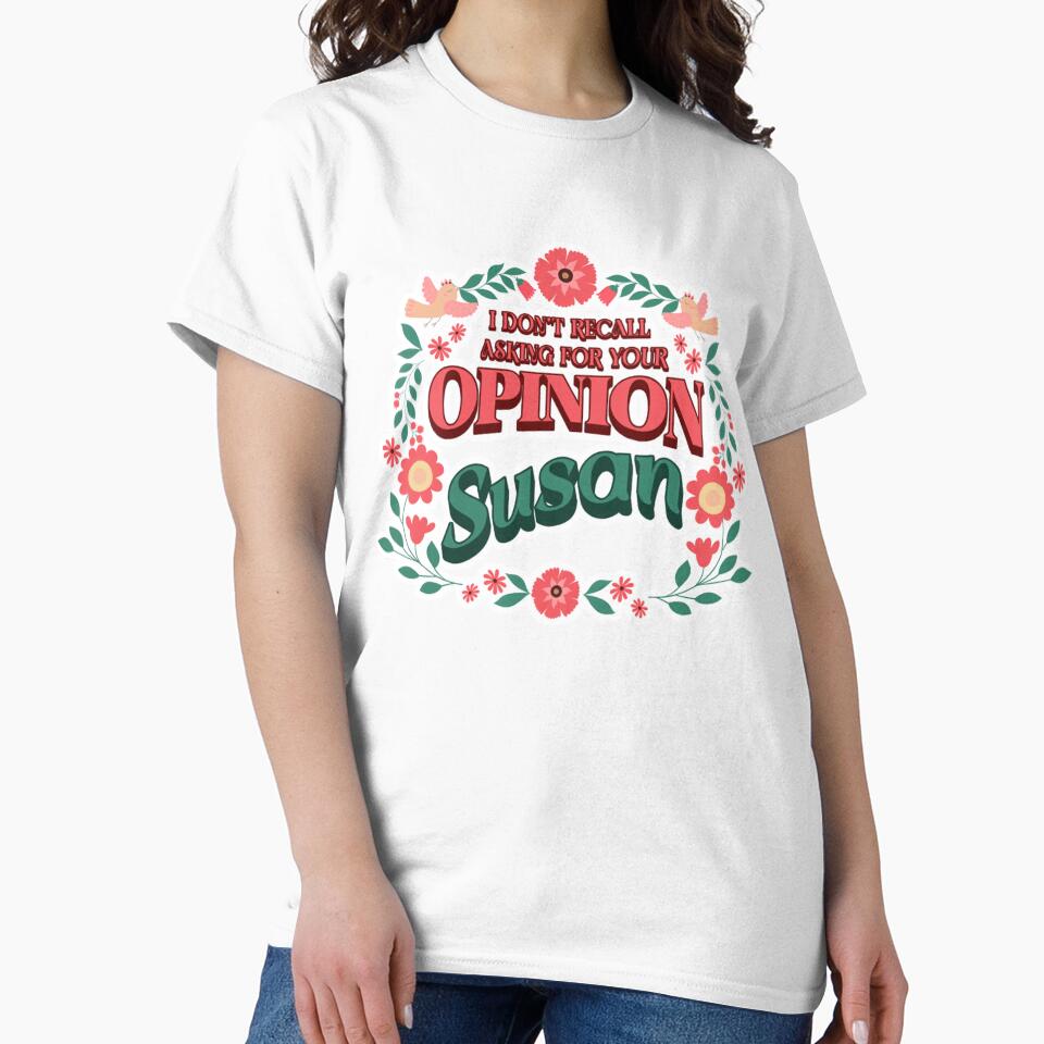 I don't recall asking for your opinion Susan. by chaosqueenrach Unisex , , , Long Sleeve Tee
